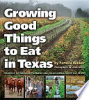 Growing good things to eat in Texas profiles of organic farmers and ranchers across the state /