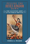 Pulling the devil's kingdom down the Salvation Army in Victorian Britain /