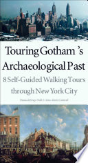 Touring Gotham's archaeological past 8 self-guided walking tours through New York City /