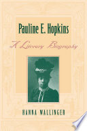 Pauline E. Hopkins a literary biography /