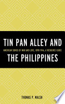 Tin Pan Alley and the Philippines American songs of war and love, 1898-1946 : a resource guide /