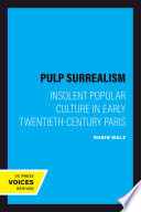 Pulp surrealism insolent popular culture in early twentieth-century Paris /
