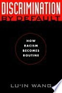 Discrimination by default how racism becomes routine /