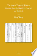 The age of courtly writing Wen xuan compiler Xiao Tong (501-531) and his circle /