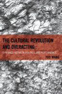 The cultural revolution and overacting : dynamics between politics and performance /