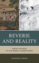 Reveries and reality : poetry on travel by late imperial Chinese women /