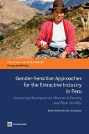 Gender-sensitive approaches for the extractive industry in Peru improving the impact on women in poverty and their families /
