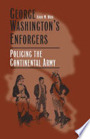 George Washington's enforcers policing the Continental Army /