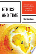 Ethics and time ethos of temporal orientation in politics and religion of the Niger Delta /
