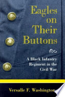 Eagles on their buttons a Black infantry regiment in the Civil War /