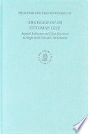 The image of an Ottoman city imperial architecture and urban experience in Aleppo in the 16th and 17th centuries /