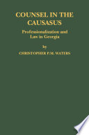 Counsel in the Caucasus professionalization and law in Georgia /