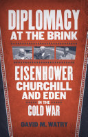 Diplomacy at the brink : Eisenhower, Churchill, and Eden in the Cold War /