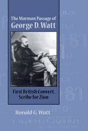 Mormon Passage of George D. Watt First British Convert, Scribe for Zion /