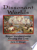 Dissonant worlds Roger Vandersteene among the Cree /