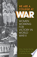 We are a college at war women working for victory in World War II /
