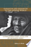 Yanantin and Masintin in the Andean world complementary dualism in modern Peru /