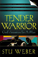 Tender warrior : God's intention for a man /