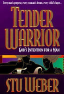 Tender warrior : God's intention for a man /