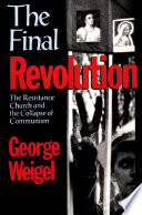 The final revolution the resistance church and the collapse of communism /