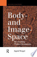 Body-and image-space re-reading Walter Benjamin /