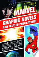 Marvel graphic novels and related publications an annotated guide to comics, prose novels, children's books, articles, criticism and reference works, 1965-2005 /