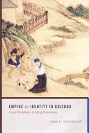 Empire and identity in Guizhou : local resistance to Qing expansion /