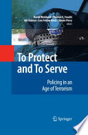 To Protect and To Serve Policing in an Age of Terrorism /