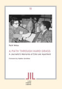 A path through hard grass : a journalist's memories of exile and apartheid /
