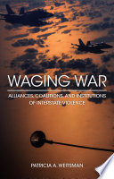 Waging war : alliances, coalitions, and institutions of interstate violence /