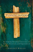 Turning to God : Biblical conversion in the modern world /