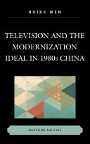 Television and the modernization ideal in 1980s China : dazzling the eyes /