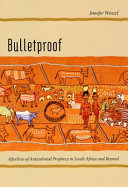 Bulletproof afterlives of anticolonial prophecy in South Africa and beyond /