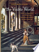 The visible world Samuel van Hoogstraten's art theory and the legitimation of painting in the Dutch golden age /