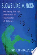 Blows like a horn beat writing, jazz, style, and markets in the transformation of U.S. culture /