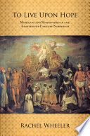 To live upon hope Mohicans and missionaries in the eighteenth-century Northeast /