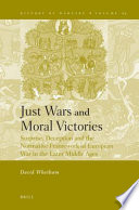 Just wars and moral victories surprise, deception and the normative framework of European war in the later Middle Ages /