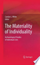 The Materiality of Individuality Archaeological Studies of Individual Lives /