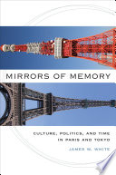 Mirrors of memory culture, politics, and time in Paris and Tokyo /
