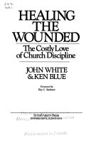 Healing the wounded : the coastly love of Church discipline /