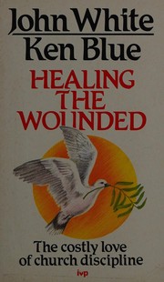 Healing the wounded : The costly love of church discipline /