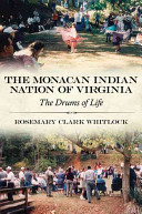 The Monacan Indian Nation of Virginia the drums of life /