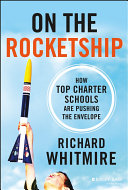 On the rocketship : how top charter schools are pushing the envelope /