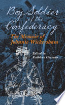 Boy soldier of the Confederacy the memoir of Johnnie Wickersham /