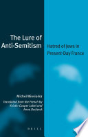 The lure of anti-Semitism hatred of Jews in present-day France /