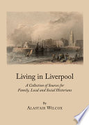 Living in Liverpool a collection of sources for family, local and social historians /