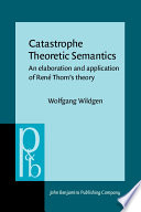 Catastrophe theoretic semantics an elaboration and application of René Thom's theory /