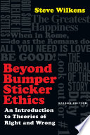 Beyond bumper sticker ethics : an introduction to theories of right and wrong /