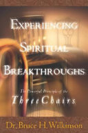 Experiencing spiritual breakthroughs : the powerful principle of the three chairs /