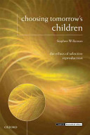 Choosing tomorrow's children the ethics of selective reproduction /